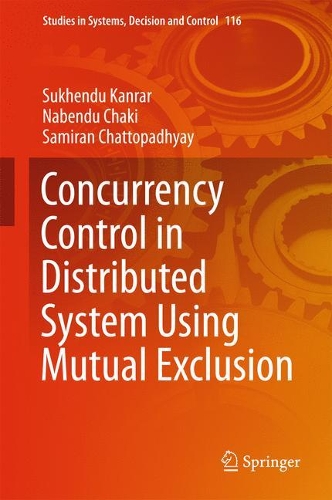Concurrency Control in Distributed System Using Mutual Exclusion: (116 Studies in Systems, Decision and Control)