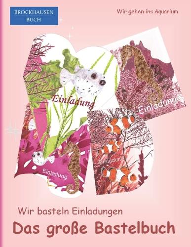 Das große Bastelbuch - Wir basteln Einladungen