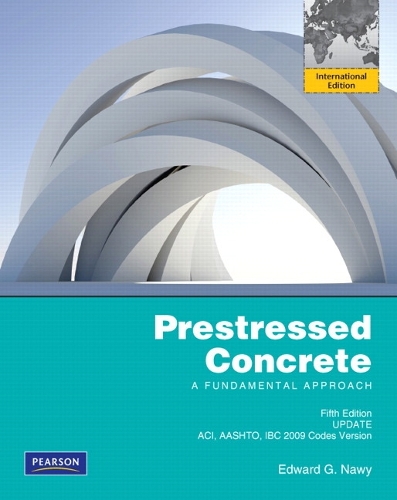 Prestressed Concrete Fifth Edition Upgrade: ACI, AASHTO, IBC 2009 Codes Version: International Edition