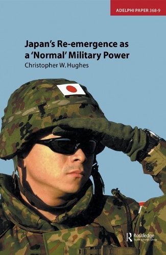 Japan's Re-emergence as a 'Normal' Military Power: (Adelphi series)