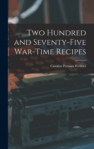 Two Hundred and Seventy-five War-time Recipes