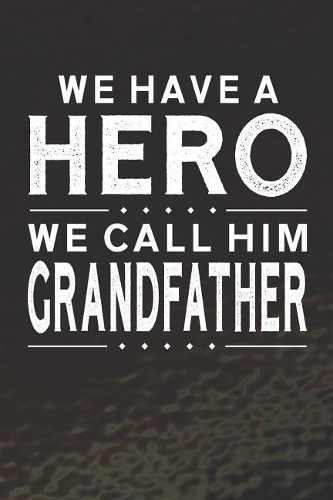 We Have A Hero We Call Him Grandfather