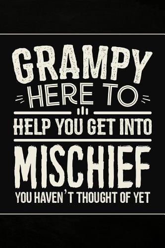 Grampy Here to Help you get into Mischief you haven't thought of Yet