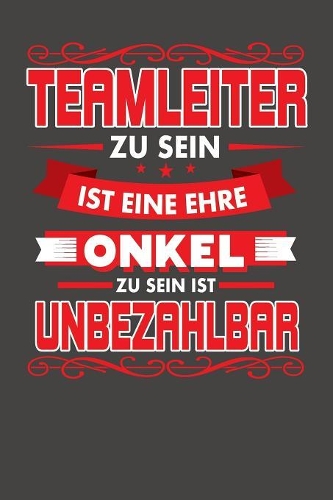 Teamleiter Zu Sein Ist Eine Ehre - Onkel Zu Sein Ist Unbezahlbar