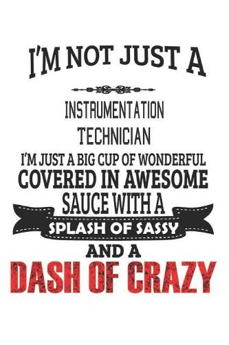 I'm Not Just A Instrumentation Technician: Notebook: Instrumentation Technician Notebook, Journal Gift, Diary, Doodle Gift or Notebook