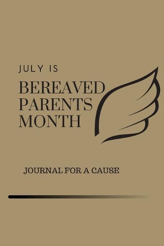 July Is Bereaved Parents Month: A Journal with a Cause- To Spread Awareness