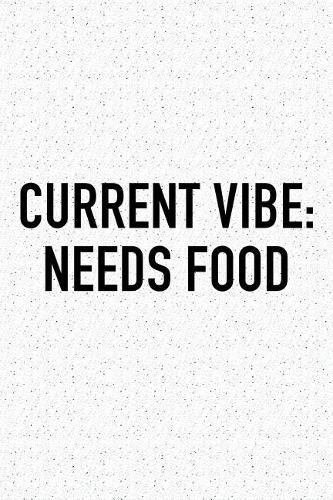 Current Vibe: Needs Food: A 6x9 Inch Matte Softcover Journal Notebook with 120 Blank Lined Pages and a Funny Foodie Chef Cover Slogan