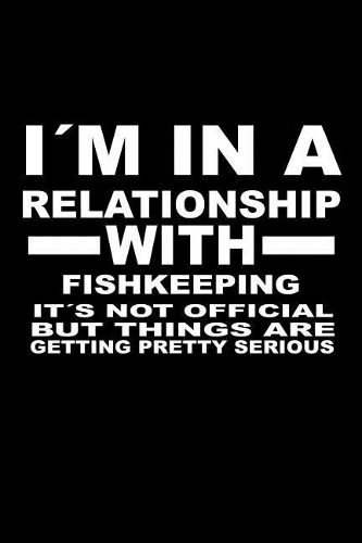I'm In A Relationship with FISHKEEPING It's not Official But Things Are Getting Pretty Serious: 6 x 9 inch bulleted Dot Grid Journal Notebook for Students, School, as Diary Bullets