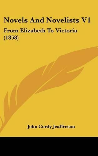 Novels And Novelists V1: From Elizabeth To Victoria (1858)