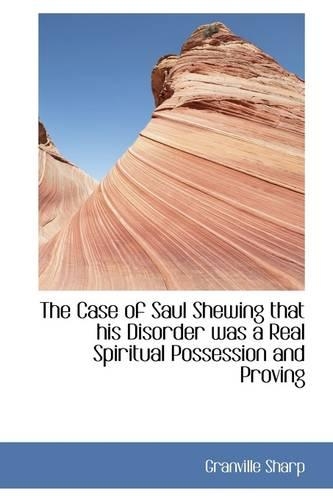 The Case of Saul Shewing That His Disorder Was a Real Spiritual Possession and Proving: (English)