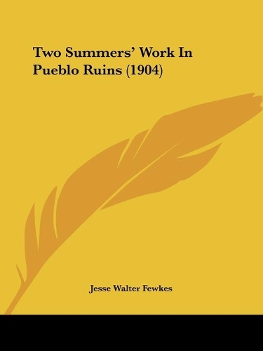 Two Summers' Work In Pueblo Ruins (1904)
