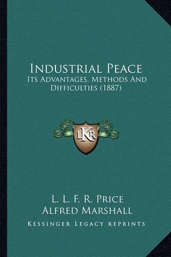 Industrial Peace: Its Advantages, Methods and Difficulties (1887)(English)