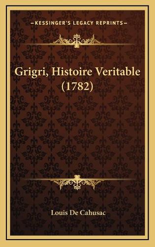 Grigri, Histoire Veritable (1782): (French)