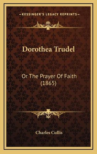 Dorothea Trudel: Or The Prayer Of Faith (1865)(English)