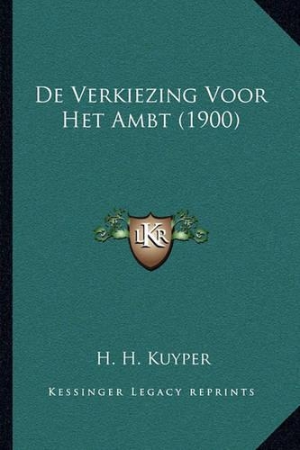 De Verkiezing Voor Het Ambt (1900): (Dutch)