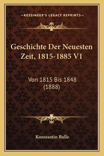 Geschichte Der Neuesten Zeit, 1815-1885 V1