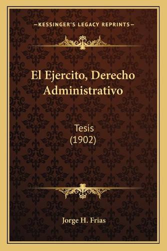 El Ejercito, Derecho Administrativo: Tesis (1902)(Spanish)