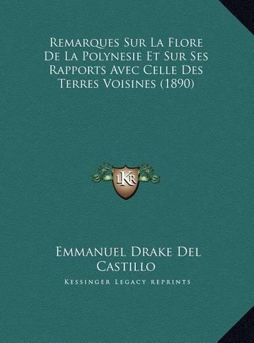 Remarques Sur La Flore De La Polynesie Et Sur Ses Rapports Avec Celle Des Terres Voisines (1890): (French)