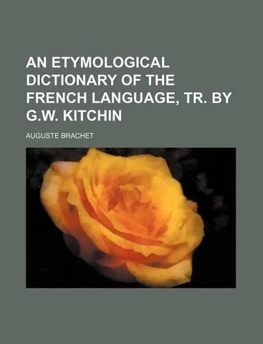 An Etymological Dictionary of the French Language, Tr. by G.W. Kitchin: (English)