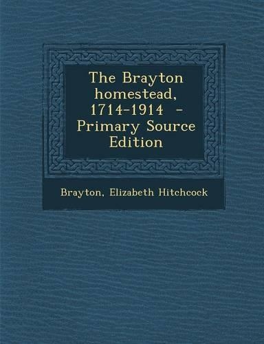 The Brayton Homestead, 1714-1914: (English)