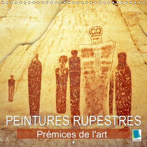 Peintures rupestres : Prémices de l'art 2019: Art préhistorique et pétroglyphes(Calvendo Art)