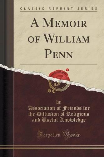 A Memoir of William Penn (Classic Reprint): (English)