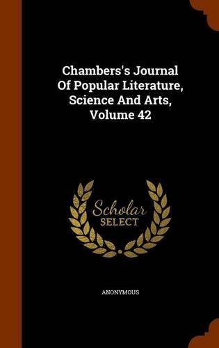Chambers's Journal Of Popular Literature, Science And Arts, Volume 42: (English)