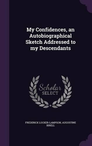 My Confidences, an Autobiographical Sketch Addressed to my Descendants