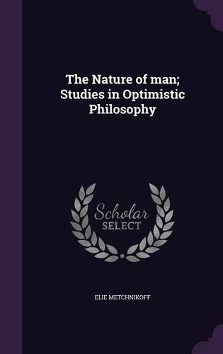 The Nature of man; Studies in Optimistic Philosophy