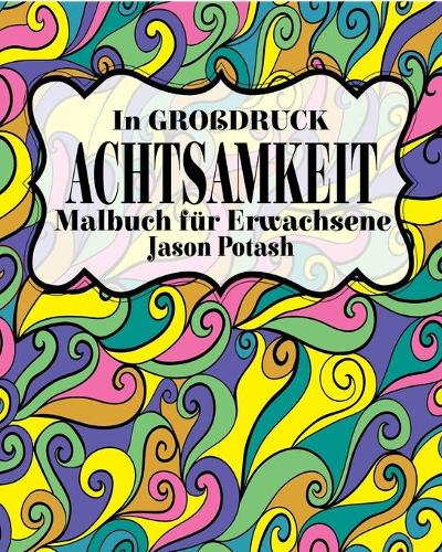 Achtsamkeit Malbuch für Erwachsene ( In Grobdruck ): (German)