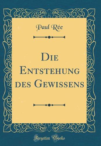 Die Entstehung Des Gewissens (Classic Reprint)