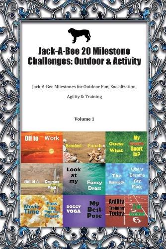 Jack-A-Bee 20 Milestone Challenges: Outdoor & Activity Jack-A-Bee Milestones for Outdoor Fun, Socialization, Agility & Training Volume 1