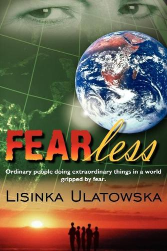 FEARless: Ordinary People Doing Extraordinary Things in a World Gripped by Fear.