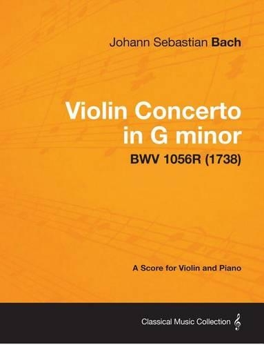 Violin Concerto in G Minor - A Score for Violin and Piano Bwv 1056r (1738)