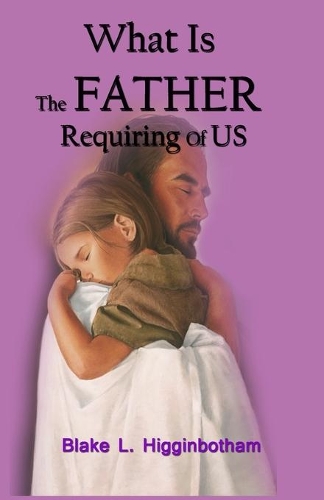 What Is The Father Requiring Of Us?