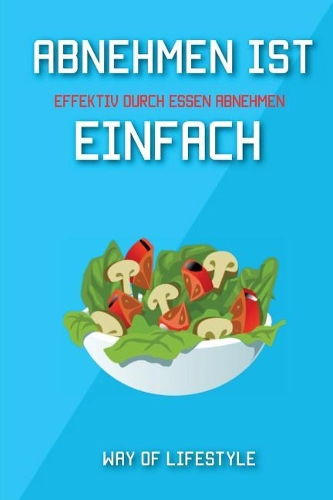 Abnehmen Ist Einfach - Effektiv Durch Essen Abnehmen
