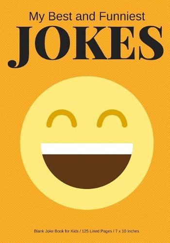 My Best and Funniest Jokes: Create Your Own Joke Book / 125 Lined Pages / Yellow Orange(Blank Joke Book for Kids)