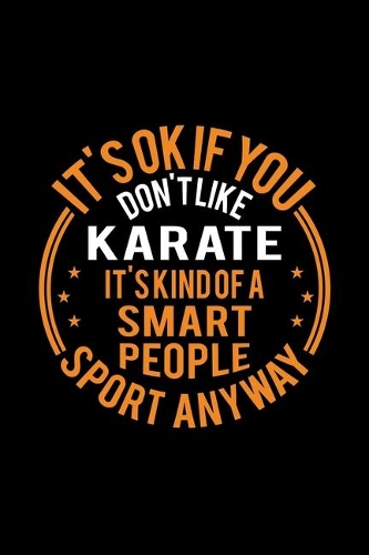 It's Okay If You Don't Like Karate It's Kind Of A Smart People Sport Anyway