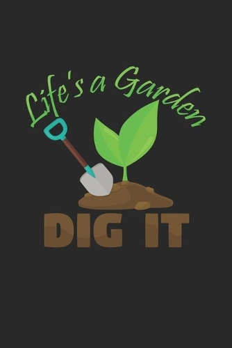 Life's a garden dig it