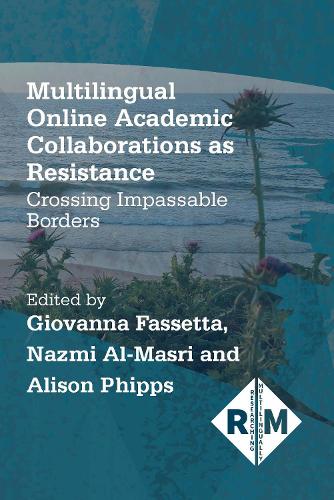Multilingual Online Academic Collaborations as Resistance: Crossing Impassable Borders(4 Researching Multilingually)