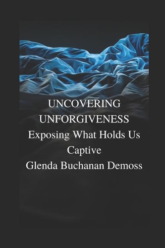 Uncovering Unforgiveness