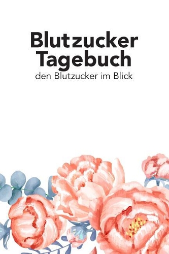 Blutzucker Tagebuch - Den Blutzucker Im Blick: Tagebuch Zum Ausfüllen Für Typ 2 Diabetiker