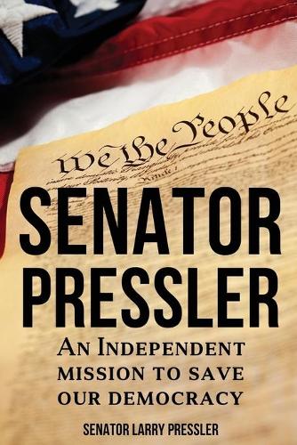 Senator Pressler: An Independent Mission to Save Our Democracy(English)