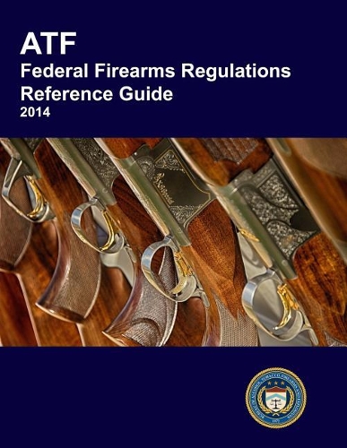 ATF Federal Firearms Regulations Reference Guide