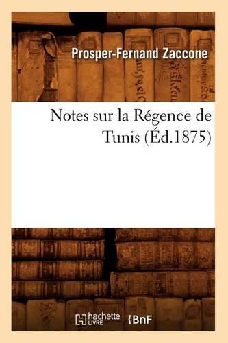 Notes Sur La Régence de Tunis, (Éd.1875)