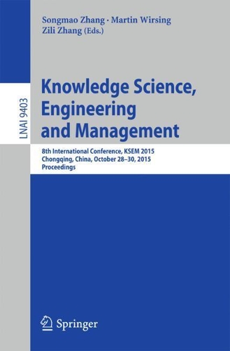 Knowledge Science, Engineering and Management: 8th International Conference, KSEM 2015, Chongqing, China, October 28-30, 2015, Proceedings(9403 Lecture Notes in Computer Science)