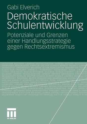 Demokratische Schulentwicklung: Potenziale Und Grenzen Einer Handlungsstrategie Gegen Rechtsextremismus(German)