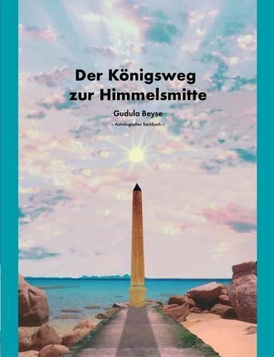Der Konigsweg Zur Himmelsmitte: (German)