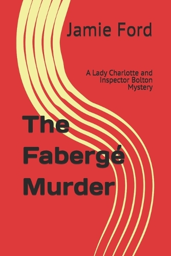 The Fabergé Murder: A Lady Charlotte and Inspector Bolton Mystery(4 The Lady Charlotte and Inspector Bolton Mysteries)
