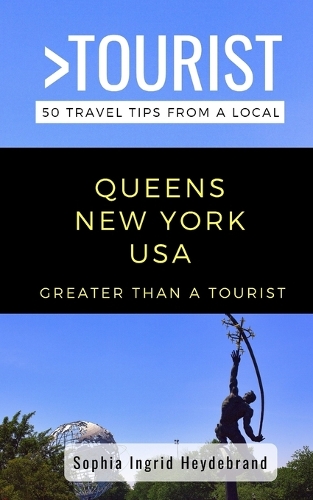 Greater Than a Tourist- Queens New York USA: 50 Travel Tips from a Local(539 Greater Than a Tourist New York)